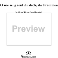 O wie selig seid ihr doch, ihr Frommen - No. 6 from "Eleven Choral Preludes" Op. posth 122