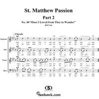 St. Matthew Passion: Part II, No. 40, "Once I loved from Thee to Wander"