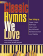 Classic Hymns We Love - Your favorite composers share a few of their favorites
