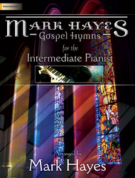 Mark Hayes_ Gospel Hymns for the Intermediate Pianist
