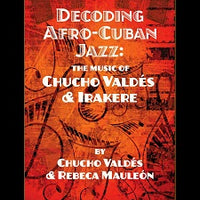 Decoding Afro-Cuban Jazz: The Music of Chucho Valdés & Irakere