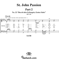 St. John Passion: Part II, No. 22, "Durch dein Gefängnis, Gottes Sohn"