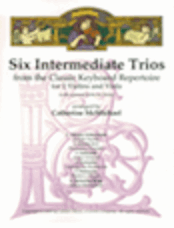 Six Intermediate Trios - From the Classic Keyboard Repertoire - Violin 1