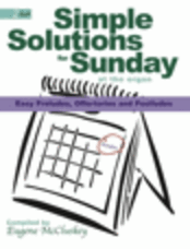 Simple Solutions for Sunday at the Organ - Easy Preludes, Offertories and Postludes