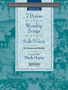 The Mark Hayes Vocal Solo Collection: 7 Praise and Worship Songs for Solo Voice (Medium Low) - Book & MP3