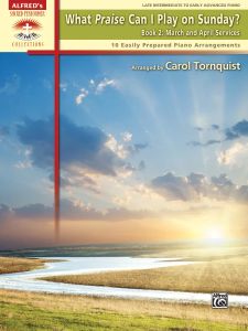 What Praise Can I Play on Sunday?, Book 2: March & April Services: Piano Book