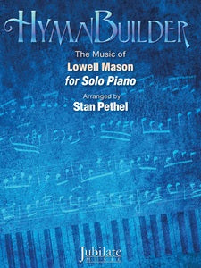 HymnBuilder: The Music of Lowell Mason for Solo Piano