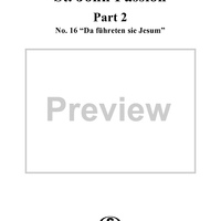 St. John Passion: Part II, No. 16, "Da führeten sie Jesum"