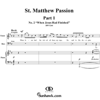 St. Matthew Passion: Part I, No. 2, "When Jesus Had Finished"