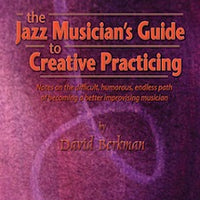 The Jazz Musician's Guide to Creative Practicing