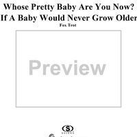 Whose Pretty Baby Are You Now? / If A Baby Would Never Grow Older medley  (Fox Trot)