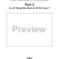 St. Matthew Passion: Part II, No. 42, "Bring Him Back, Is All My Prayer"