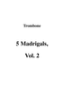 5 Madrigals, Vol. 2 - Trombone