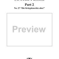 St. John Passion: Part II, Nos. 27a, 27b, 27c, "Die Kriegsknechte aber", "Lasset uns", "Auf dass erfüllet"