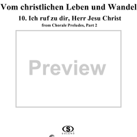 Chorale Preludes, Part II, Vom christlichen Leben und Wandel, 10. Ich ruf zu dir, Herr Jesu Christ