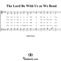 The Lord Be With Us as We Bend