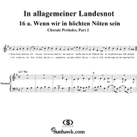 Chorale Preludes, Part II, In allgemeiner Landesnot, 16a. Wenn wir in höcsten Nöten sein