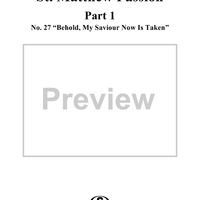St. Matthew Passion: Part I, No. 27, "Behold, My Saviour Now Is Taken"