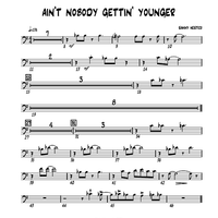 Ain't Nobody Gettin' Younger - Trombone 2