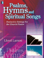 Psalms, Hymns and Spiritual Songs - Distinctive Settings for the Church Pianist