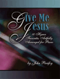 Give Me Jesus - Ten Hymn Favorites Artfully Arranged for Piano