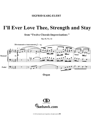Twelve Chorale-Improvisations, 12. I'll ever love Thee, Strength andStay, organ