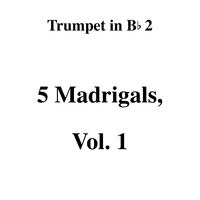 5 Madrigals, Vol. 1 - B-flat Trumpet 2