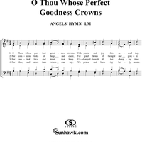 O Thou Whose Perfect Goodness Crowns
