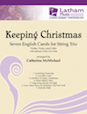 Keeping Christmas: Seven English Carols for String Trio - Score
