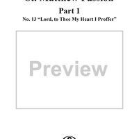St. Matthew Passion: Part I, No. 13, "Lord, to Thee My Heart I Proffer"