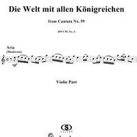 "Die Welt mit allen Königreichen", Aria, No. 4 from Cantata No. 59: "Wer mich liebet, der wird mein Wort halten" - Violin
