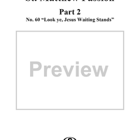 St. Matthew Passion: Part II, No. 60, "Look ye, Jesus Waiting Stands"