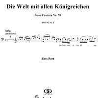 "Die Welt mit allen Königreichen", Aria, No. 4 from Cantata No. 59: "Wer mich liebet, der wird mein Wort halten" - Bass