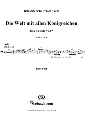 "Die Welt mit allen Königreichen", Aria, No. 4 from Cantata No. 59: "Wer mich liebet, der wird mein Wort halten" - Bass